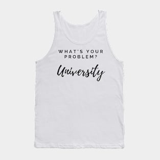 what's your problem university Tank Top